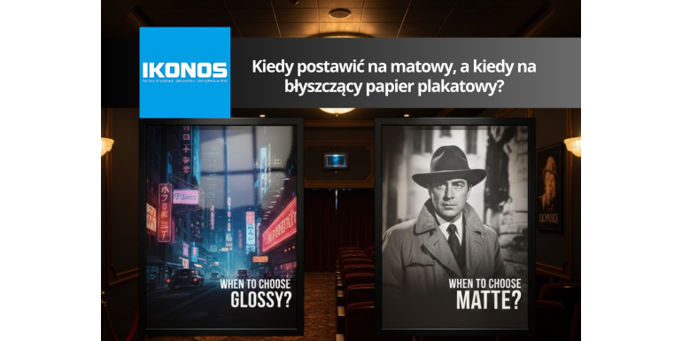 Kiedy postawić na matowy, a kiedy na błyszczący papier plakatowy?