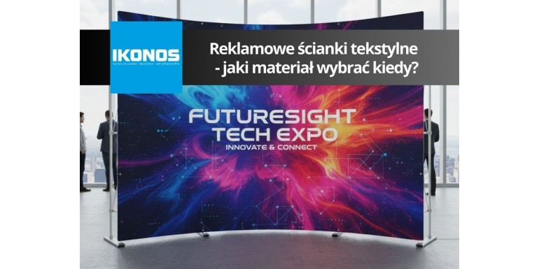 Nie każda tkanina pasuje do Twojej ścianki reklamowej. Przegląd materiałów IKONOS