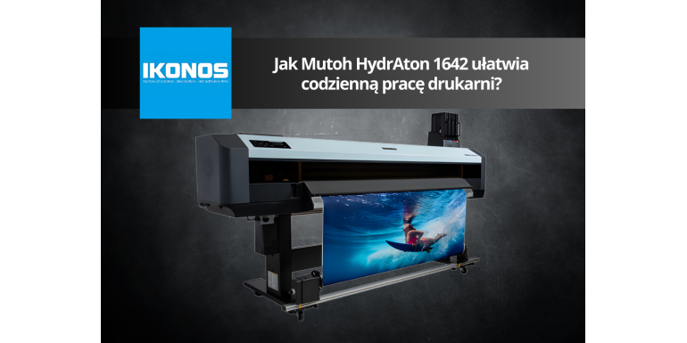 Jak Mutoh HydrAton 1642 ułatwia codzienną pracę drukarni?