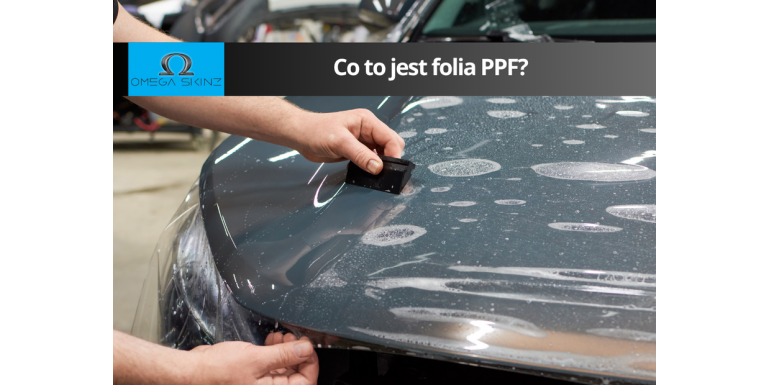 Co to jest folia PPF i jak chroni lakier pojazdu?