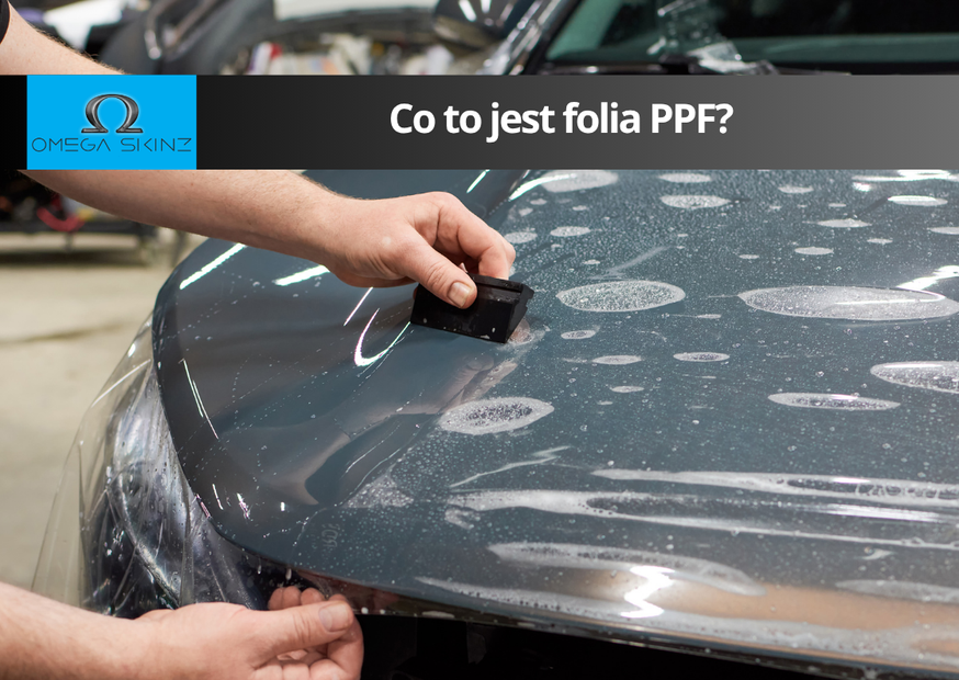 Co to jest folia PPF i jak chroni lakier pojazdu?
