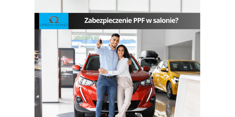 Folia PPF na nowe auto – czy warto zabezpieczyć auto już w salonie?