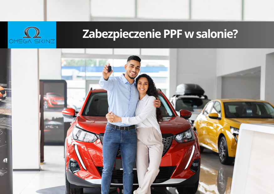 Folia PPF na nowe auto – czy warto zabezpieczyć auto już w salonie?