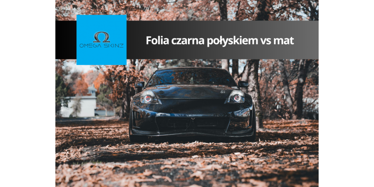 Folia samochodowa czarna połyskiem vs mat – który efekt wybrać?